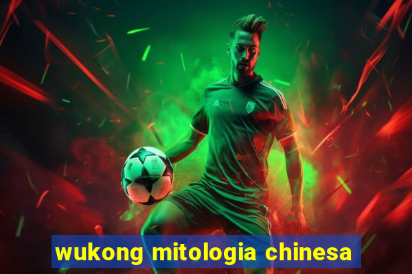 wukong mitologia chinesa